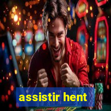 assistir hent